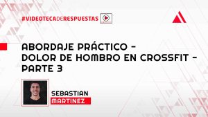 Abordaje Práctico - Dolor de Hombro en Crossfit - Parte 3