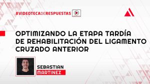 Optimizando la Etapa Tardía de Rehabilitación del Ligamento Cruzado Anterior