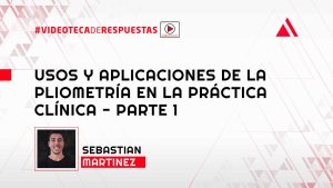 Usos y Aplicaciones de la Pliometría en la Práctica Clínica - Parte 1