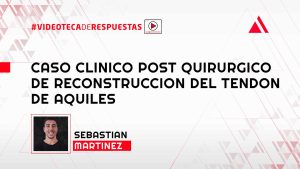 Caso Clinico Post Quirurgico de Reconstruccion del Tendon de Aquiles