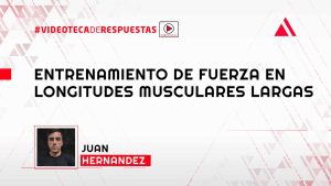 Entrenamiento de Fuerza en Longitudes Musculares Largas