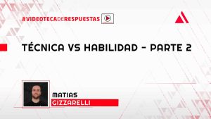 Técnica vs Habilidad - Parte 2